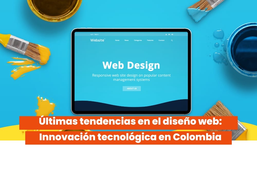 Últimas tendencias en el diseño web: Innovación tecnológica en Colombia